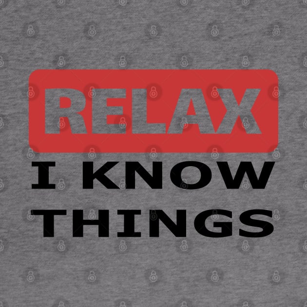 Relax I know things by beangrphx